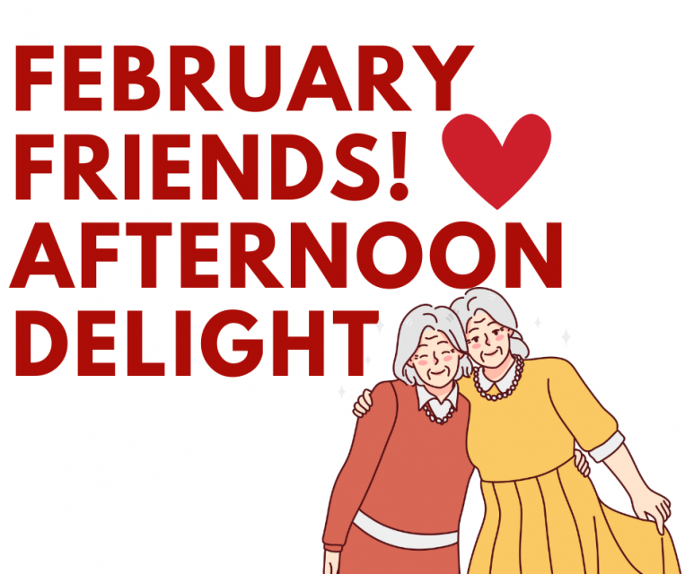 February Friends afternoon delight