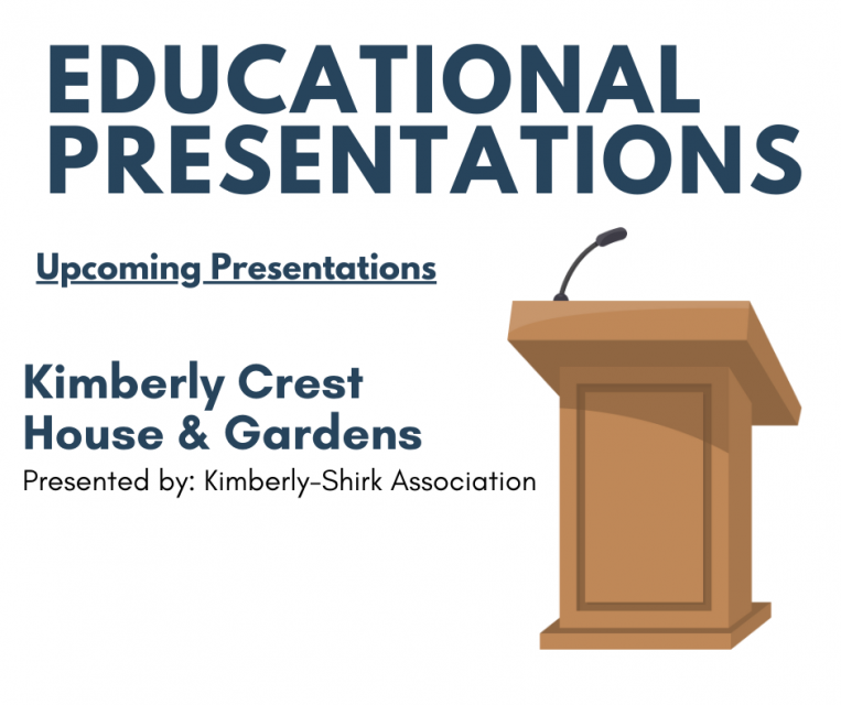 Educational Presentations, upcoming presentations: Kimberly Crest House and Gardens, Provided by Kimberly- Shrink Association